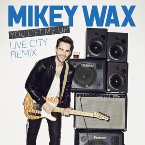 Mikey-Wax-You-Lift-Me-Up-Live-City-Remix